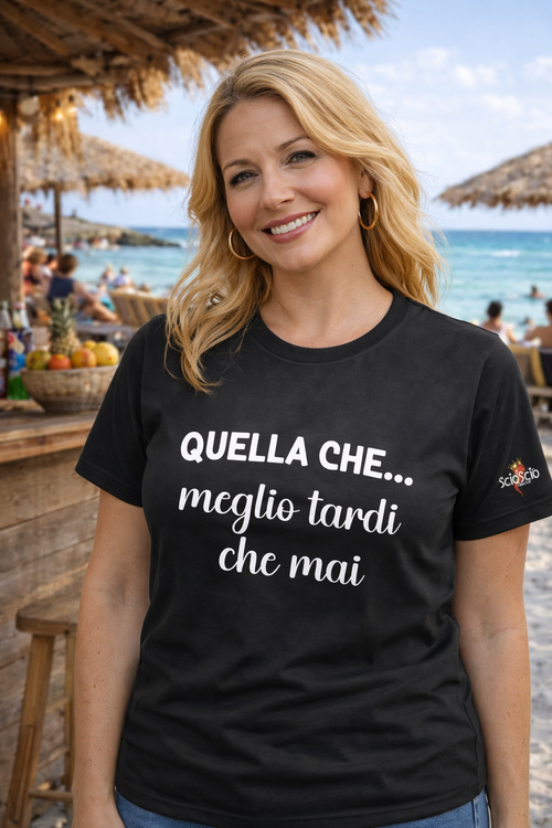 T-Shirt "Quella che...meglio tardi che mai"
